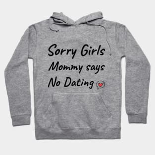 Sorry girls mommy says no dating Hoodie